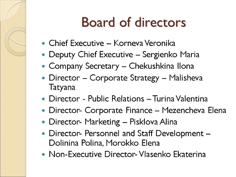 Board of directors Chief Executive – Korneva Veronika Deputy Chief Executive – Sergienko Maria